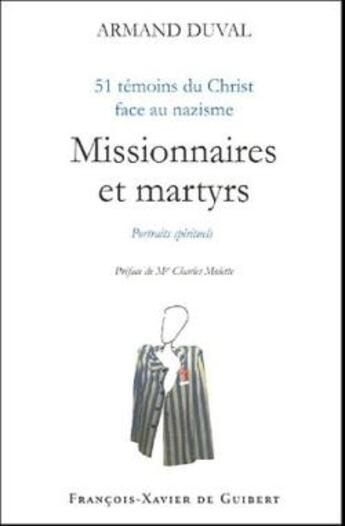 Couverture du livre « Missionnaires et martyrs : 51 témoins du Christ face au nazisme » de Armand Duval aux éditions Francois-xavier De Guibert