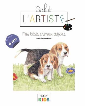 Couverture du livre « Salut l'artiste ; mes bébés animaux préférés » de Ute Ludwigsen-Kaiser aux éditions De Saxe