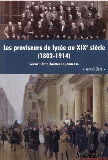 Couverture du livre « Les proviseurs de lycée au XIXe siècle (1802-1914) : servir l'Etat, former la jeunesse » de Yannick Clave aux éditions Pu Du Septentrion