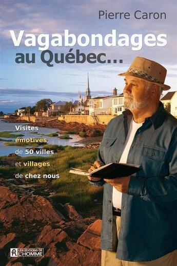 Couverture du livre « Vagabondages au quebec... : visites emotives de 50 villes et vill » de Pierre Caron aux éditions Les Éditions De L'homme