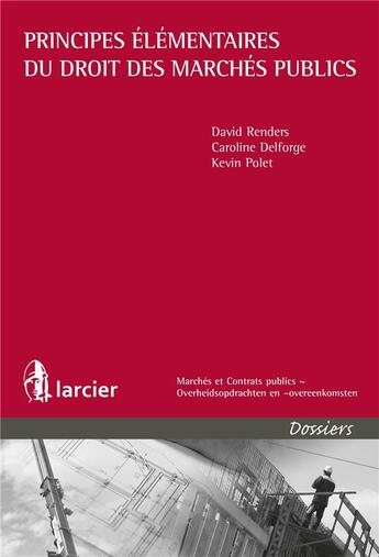 Couverture du livre « Principes élémentaires du droit des marchés publics » de David Renders et Caroline Delforge et Kevin Polet aux éditions Larcier