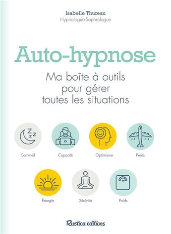 Couverture du livre « Auto-hypnose ; ma boîte à outils pour gérer toutes les situations » de Isabelle Thureau aux éditions Rustica