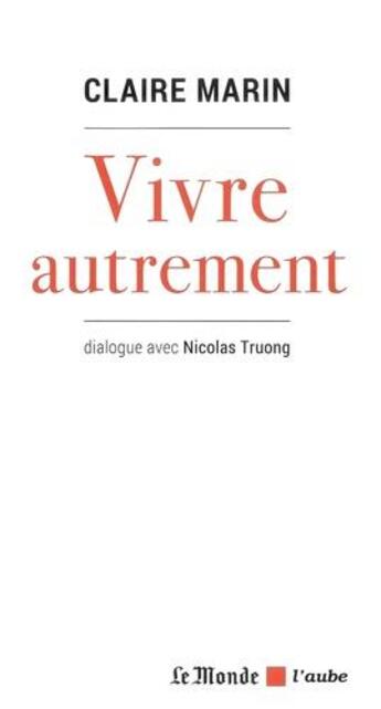 Couverture du livre « Vivre autrement » de Nicolas Truong et Claire Marin aux éditions Editions De L'aube