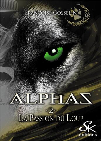 Couverture du livre « Alphas Tome 2 : la passion du loup » de Francoise Gosselin aux éditions Sharon Kena