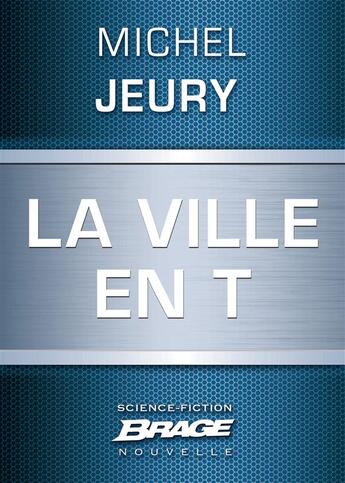 Couverture du livre « La ville en T » de Michel Jeury aux éditions Bragelonne