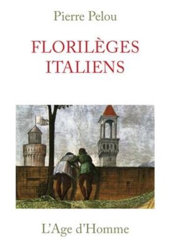 Couverture du livre « Florileges Italiens » de Pierre Pelou aux éditions L'age D'homme