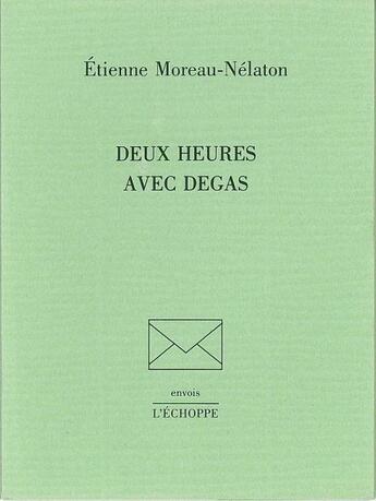 Couverture du livre « Deux Heures Avec Degas » de Etienne Moreau-Nelaton aux éditions L'echoppe