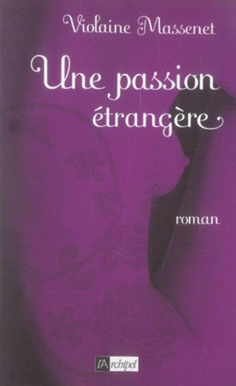 Couverture du livre « Une passion étrangère » de Violaine Massenet aux éditions Archipel