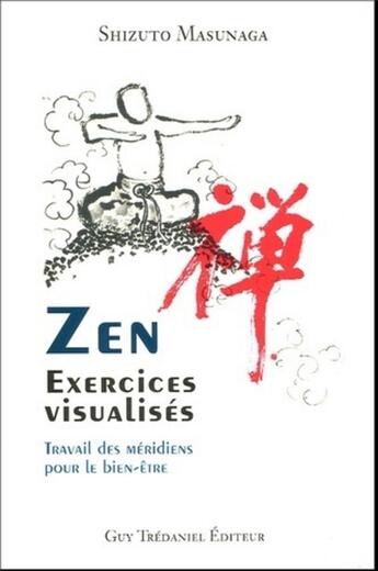 Couverture du livre « Zen - exercices visualises - travail des meridiens pour le bien-etre » de Shizuto Masunaga aux éditions Guy Trédaniel