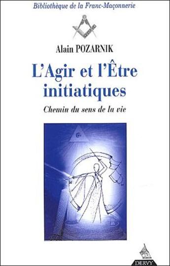 Couverture du livre « L'agir de l'être initiatiques ; chemin du sens de la vie » de Alain Pozarnik aux éditions Dervy