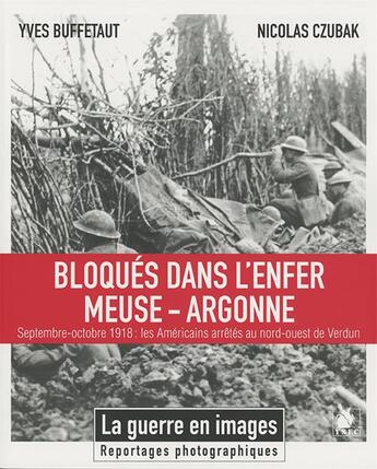 Couverture du livre « Bloqués dans l'enfer Meuse-Argonne ; septembre-octobre 1918 : les Américains arrêtés au nord-ouest de Verdun » de Nicolas Czubak et Yves Buffetaut aux éditions Ysec