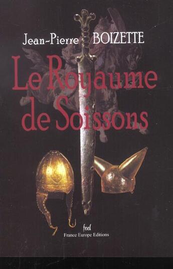 Couverture du livre « Le royaume de soissons » de Jean-Pierre Boizette aux éditions France Europe