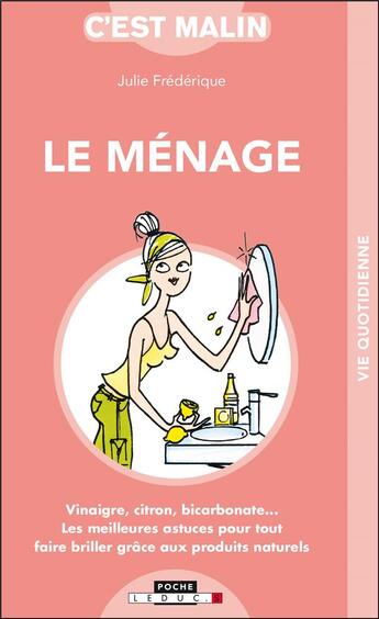 Couverture du livre « C'est malin poche : le ménage malin ; vinaigre, citron, bicarbonate... les meilleures astuces pour tout faire briller grâce aux produits naturels » de Julie Frederique aux éditions Leduc