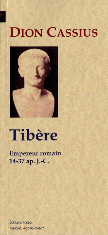 Couverture du livre « Histoire romaine Tome 51 à Tome 58 ; Tibère, empereur romain (14-37 ap. J.C.) » de Dion Cassius aux éditions Paleo