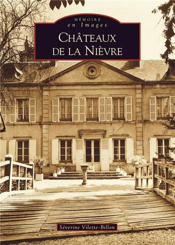 Couverture du livre « Châteaux de la Nièvre » de S. Vilette-Billon aux éditions Editions Sutton