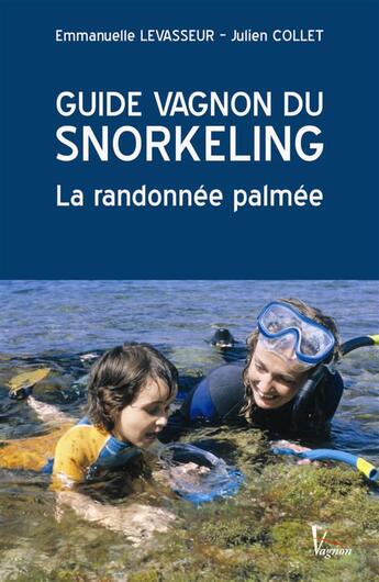 Couverture du livre « Guide vagnon du snorkeling ; la randonnée palmée » de Levasseur/Collet aux éditions Vagnon