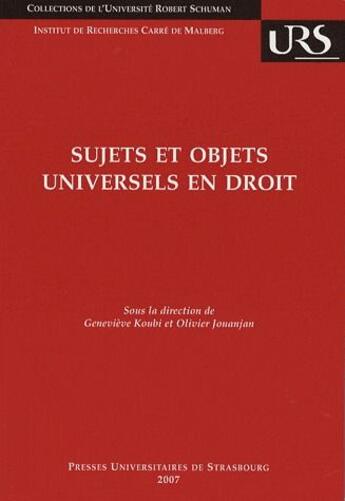 Couverture du livre « Sujets et objets universels en droit » de Olivier Jouanjan et Koubi/Genevieve aux éditions Pu De Strasbourg