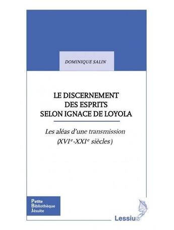 Couverture du livre « Le discernement des esprits selon Ignace de Loyola : les aléas d'un héritage (XVIe-XXIe siècles) » de Dominique Salin aux éditions Lessius