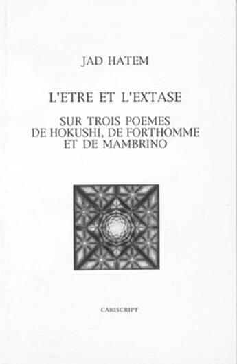 Couverture du livre « L'Etre Et L'Extase Sur Trois Poemes De Hokushi De Forthomme » de Jad Hatem aux éditions Cariscript