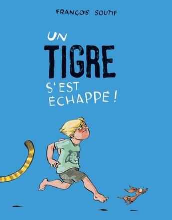 Couverture du livre « Un tigre s'est échappé ! » de Francois Soutif aux éditions Kaleidoscope