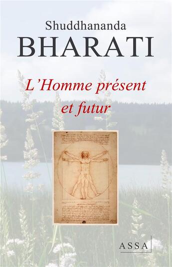 Couverture du livre « L'homme present et futur - l appel universel de dieu pour l homme futur resonne dans l univers » de Bharati Shuddhananda aux éditions Assa