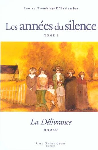 Couverture du livre « Les années du silence Tome 2 : la délivrance » de Louise Tremblay D'Essiambre aux éditions Saint-jean Editeur