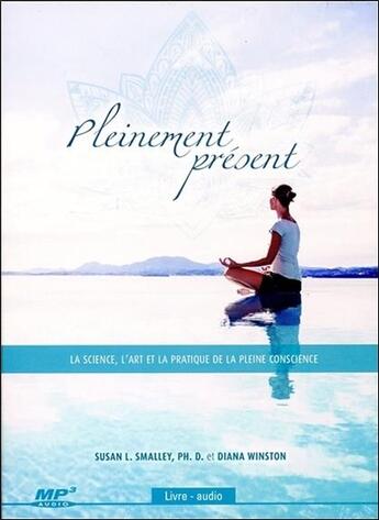 Couverture du livre « Pleinement présent ; la science, l'art et la pratique de la pleine conscience » de Susan L. Smalley aux éditions Ada