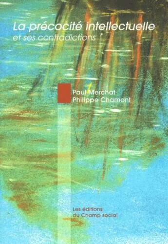 Couverture du livre « La précocité intellectuelle et ses contradictions » de Paul Merchat et Philippe Chamont aux éditions Champ Social