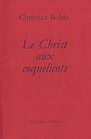 Couverture du livre « Le christ aux coquelicots » de Christian Bobin aux éditions Lettres Vives