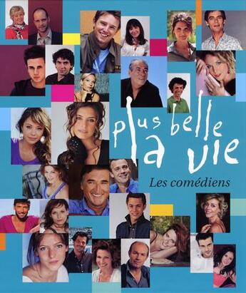 Couverture du livre « Plus belle la vie ; les comédiens » de Remi Castillo aux éditions Le Tigre Bleu