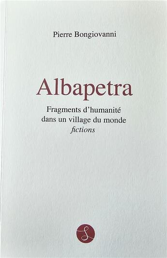 Couverture du livre « Albapetra, fragments d'humanité dans un village du monde » de Pierre Bongiovanni aux éditions Sama