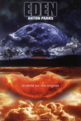 Couverture du livre « Eden ; la vérité sur nos origines » de Anton Parks aux éditions Nouvelle Terre