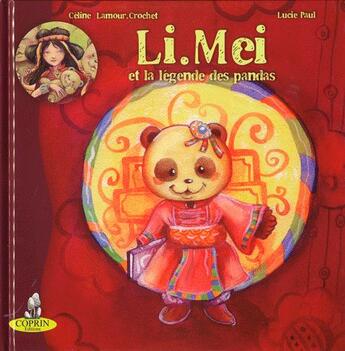Couverture du livre « Li.Mei et la légende des pandas » de Celine Lamour-Crochet et Lucie Paul aux éditions Editions Du Coprin