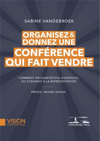 Couverture du livre « Organisez et donnez une conférence qui fait vendre » de Sabine Vandebroek aux éditions L'attitude Des Heros