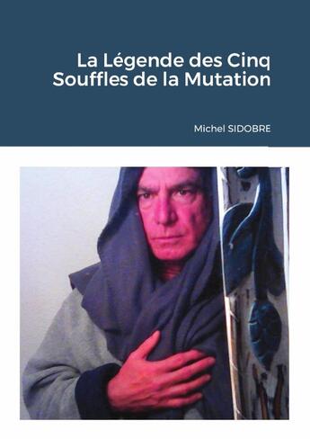 Couverture du livre « La Légende des Cinq Souffles de la Mutation » de Sidobre Michel aux éditions Lulu