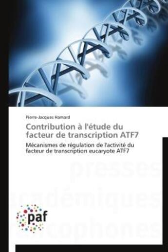 Couverture du livre « Contribution à l'étude du facteur de transcription ATF7 » de Pierre-Jacques Hamard aux éditions Presses Academiques Francophones