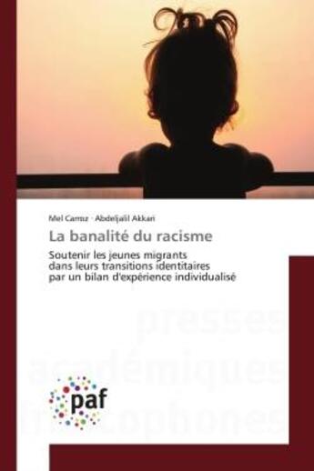 Couverture du livre « La banalite du racisme - soutenir les jeunes migrants dans leurs transitions identitaires par un bil » de Carroz/Akkari aux éditions Editions Universitaires Europeennes