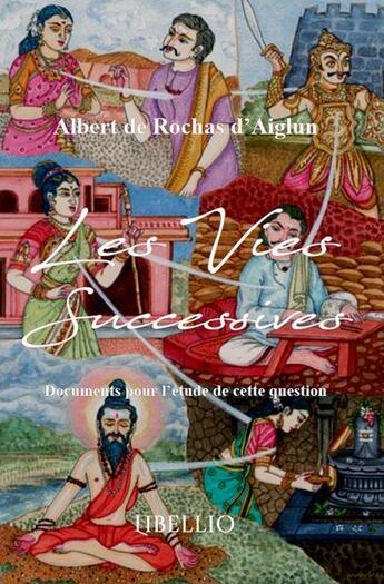 Couverture du livre « Les vies successives - documents pour l'etude de cette question » de De Rochas D'Aiglun A aux éditions Libellio