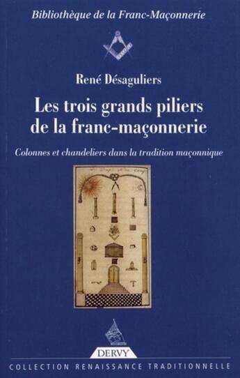 Couverture du livre « Les trois grands piliers de la franc-maçonnerie ; colonnes et chandeliers dans la tradition maçonnique » de Rene Desaguliers aux éditions Dervy