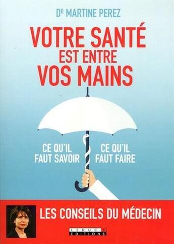 Couverture du livre « Votre santé est entre vos mains ; ce qu'il faut savoir, ce qu'il faut faire » de Martine Perez aux éditions Leduc