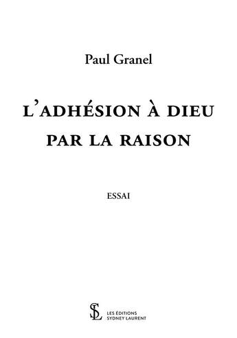 Couverture du livre « L'adhésion à Dieu par la raison » de Paul Granel aux éditions Sydney Laurent