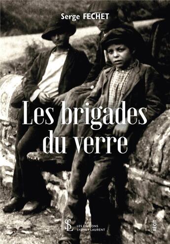 Couverture du livre « Les brigades du verre » de Serge Fechet aux éditions Sydney Laurent