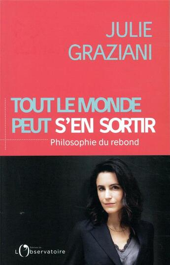 Couverture du livre « Tout le monde peut s'en sortir ; philosophie du rebond » de Julie Graziani aux éditions L'observatoire