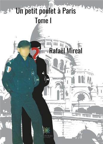 Couverture du livre « Un petit poulet a paris - tome i » de Rafael Mireal aux éditions Le Lys Bleu