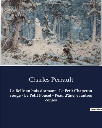 Couverture du livre « La Belle au bois dormant - Le Petit Chaperon rouge - Le Petit Poucet - Peau d'âne, et autres contes : Un recueil de contes de Charles Perrault » de Charles Perrault aux éditions Culturea