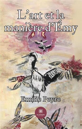 Couverture du livre « L'art et la manière d'Émy » de Peyre Emilie aux éditions Le Lys Bleu