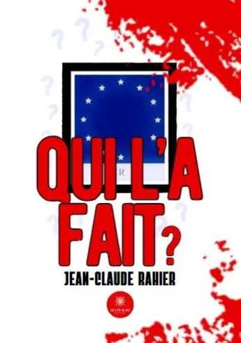 Couverture du livre « Qui l'a fait ? » de Jean-Claude Rahier aux éditions Le Lys Bleu