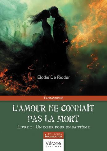 Couverture du livre « L'amour ne connaît pas la mort Tome 1 : Un coeur pour un fantôme » de Elodie De Ridder aux éditions Verone