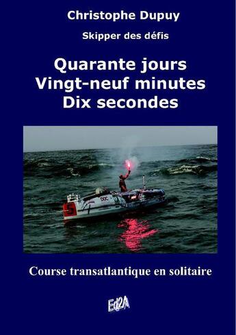 Couverture du livre « Quarante jours, vingt-neuf minutes, dix secondes ; course transatlantique en solitaire » de Christophe Dupuy aux éditions Auteurs D'aujourd'hui