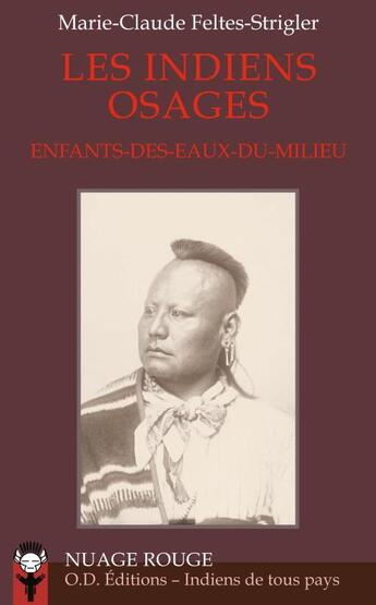 Couverture du livre « Les indiens osages ; enfants-des-eaux-du-milieu » de Marie-Claude Feltes-Strigler aux éditions Indiens De Tous Pays